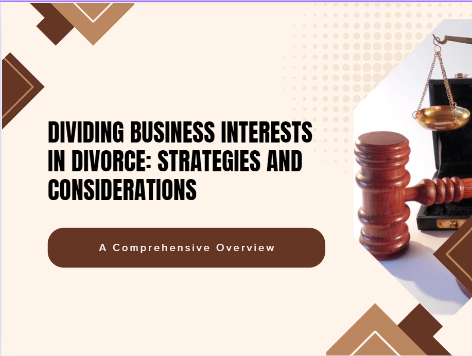 Dividing Business Interests in Divorce: Strategies and Considerations Dividing Business Interests in Divorce: Strategies and Considerations