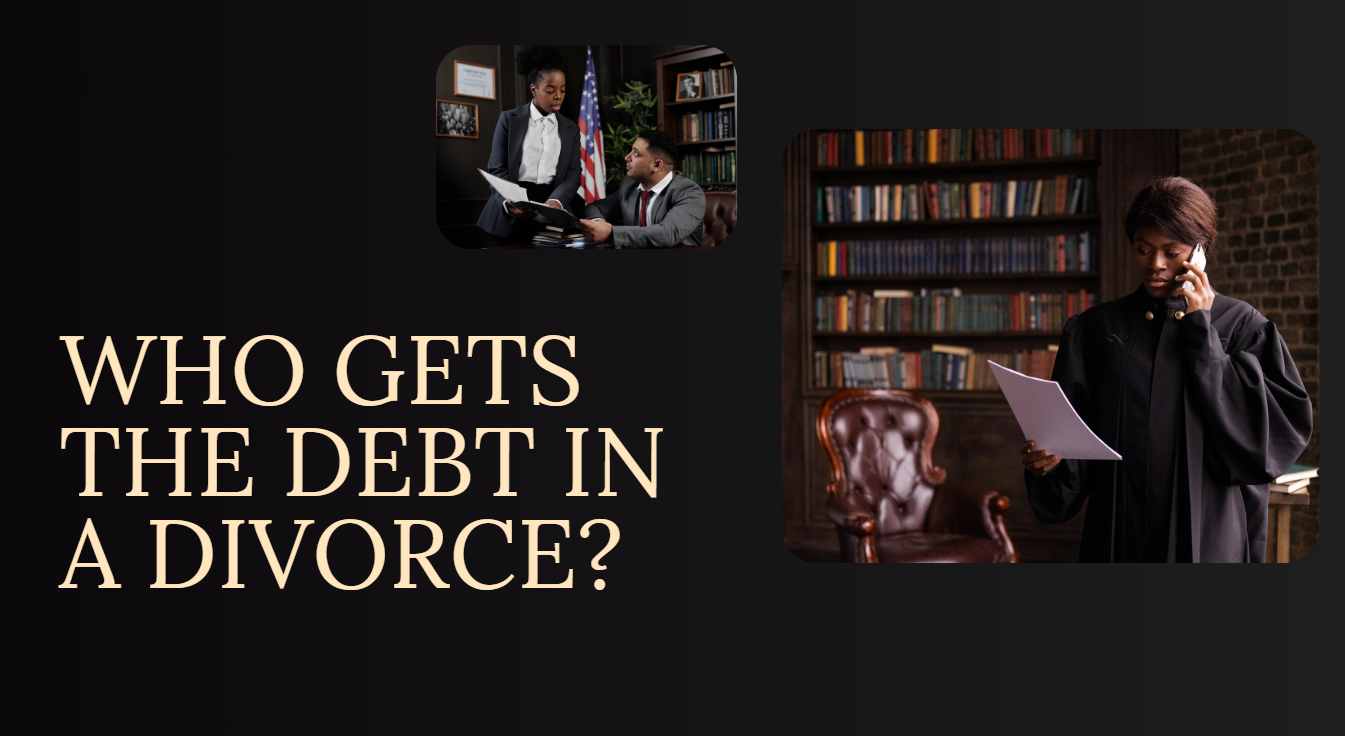 Who Gets the Debt in a Divorce? Who Gets the Debt in a Divorce?