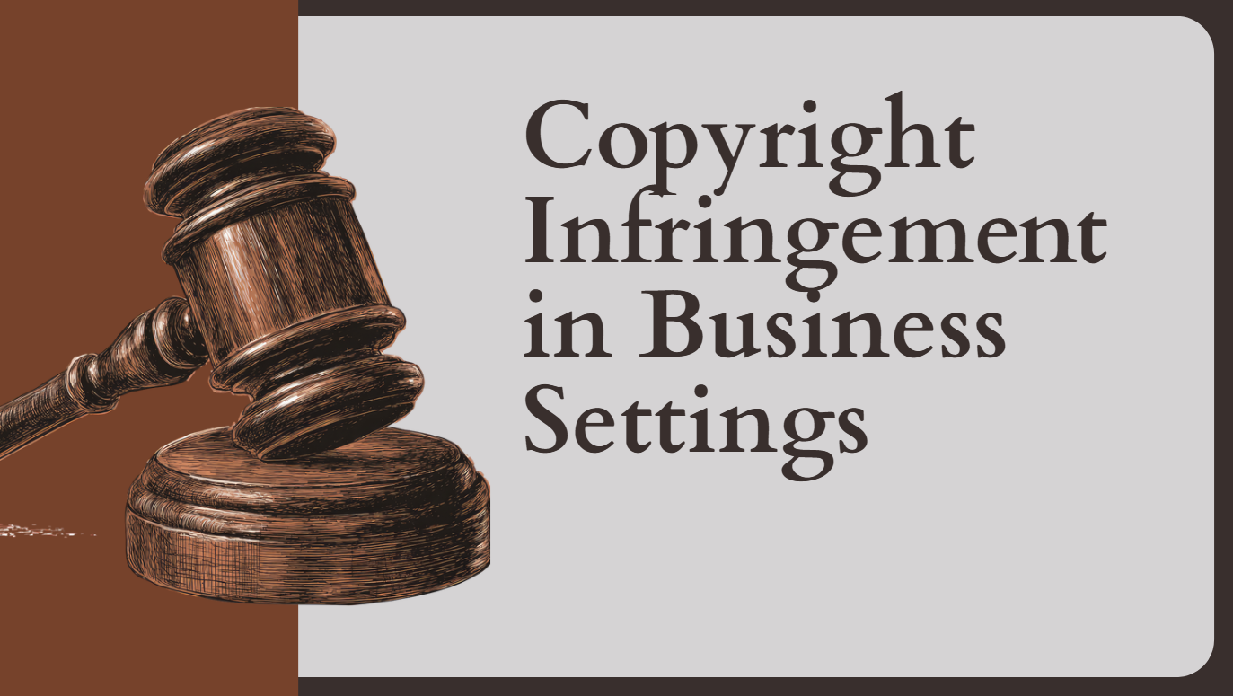 Copyright Infringement in Business Settings