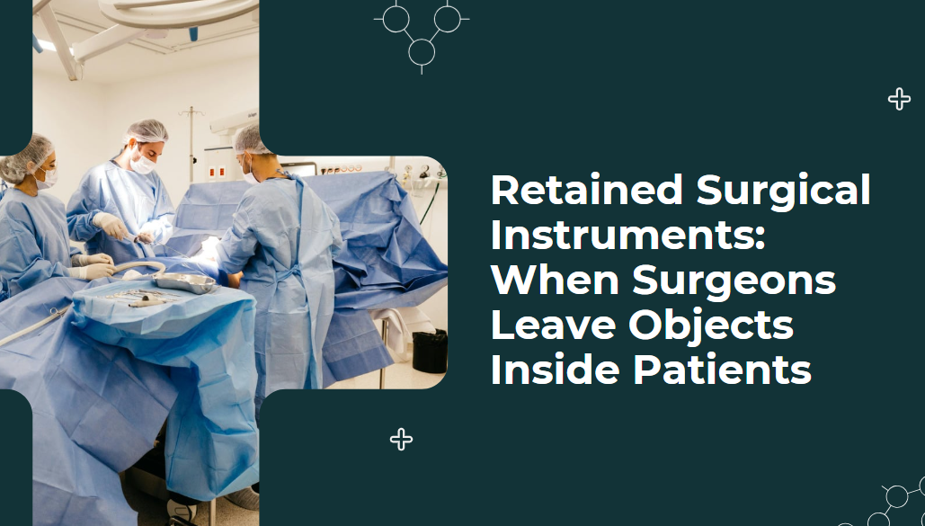 Retained Surgical Instruments: When Surgeons Leave Objects Inside Patients
